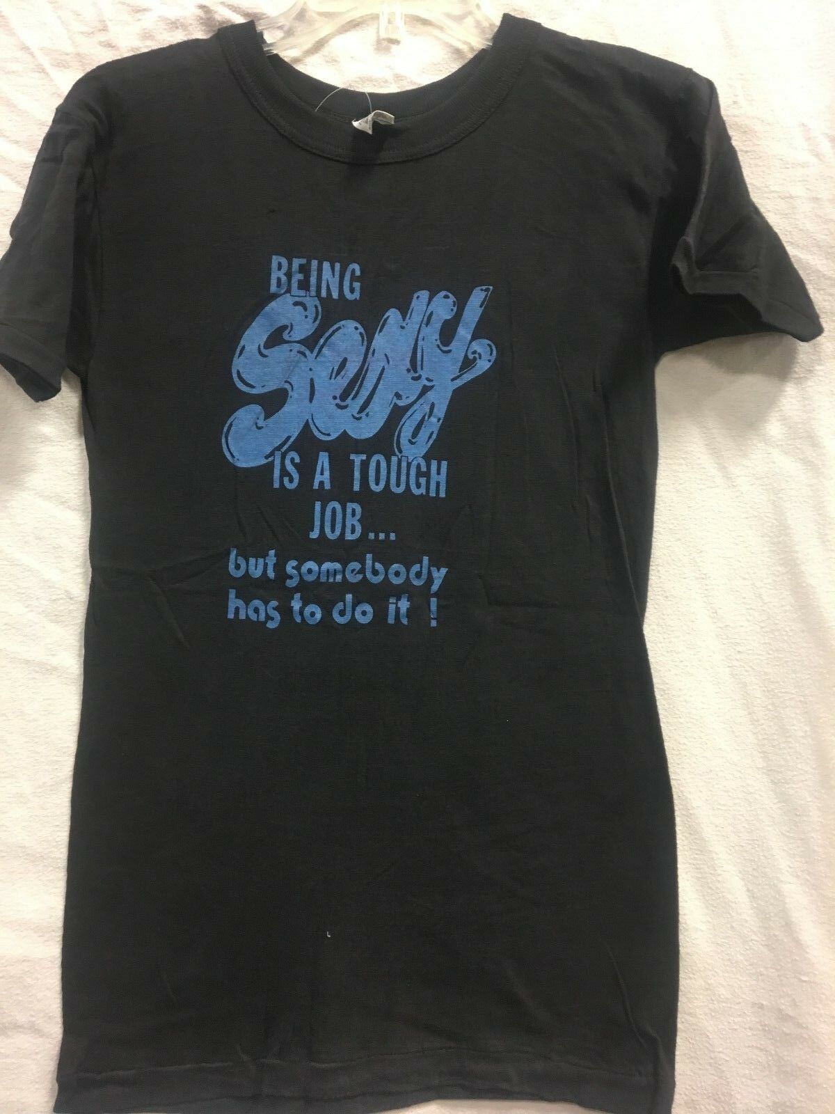 BEING SEXY IS A TOUGH JOB BUT SOMEBODY HAS TO DO IT - VINTAGE -S- BLUE/BLACK NOS