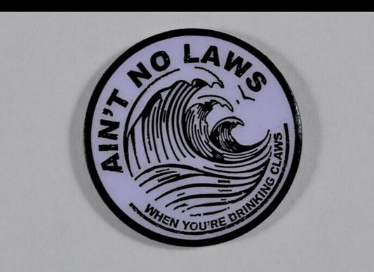 AINT NO LAWS WHEN YOUR DRINKING CLAWS "WHITE" RARE FUNNY ENAMEL PIN FUNNY